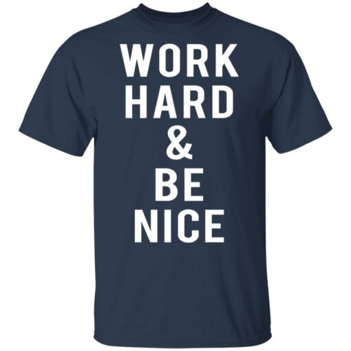 Work hard and be nice shirt $19.95