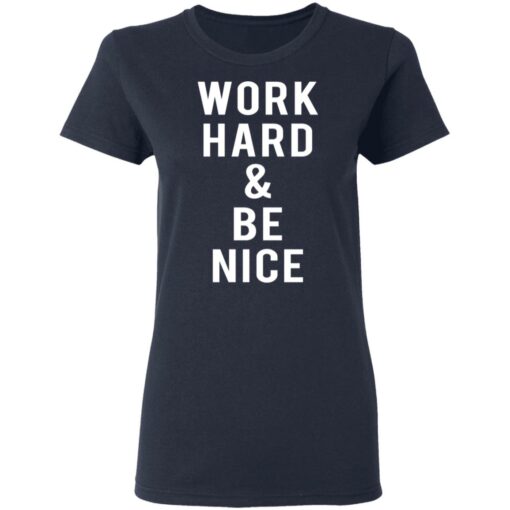 Work hard and be nice shirt $19.95