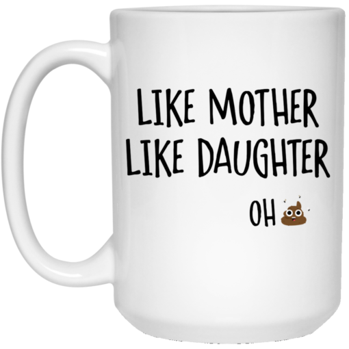 Like mother like daughter oh shit mug $14.95