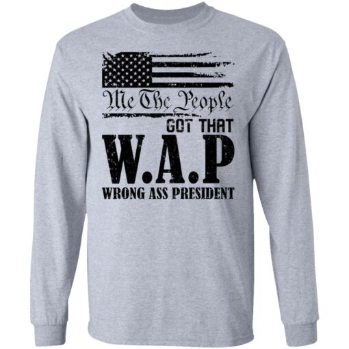 Me the people got that WAP wrong ass president shirt $19.95