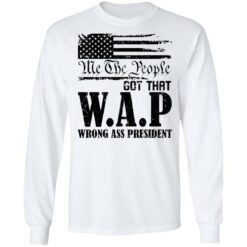 Me the people got that WAP wrong ass president shirt $19.95