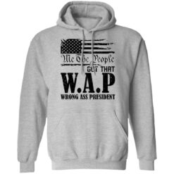 Me the people got that WAP wrong ass president shirt $19.95