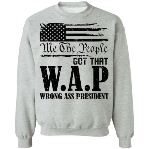Me the people got that WAP wrong ass president shirt $19.95