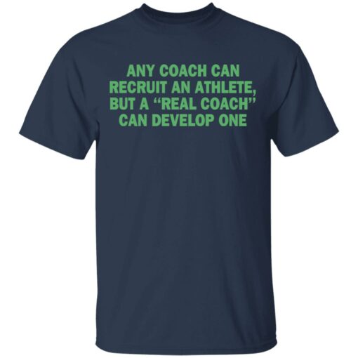 Any coach can recruit an athlete, but a real coach can develop one shirt $19.95 redirect03302021230314 1