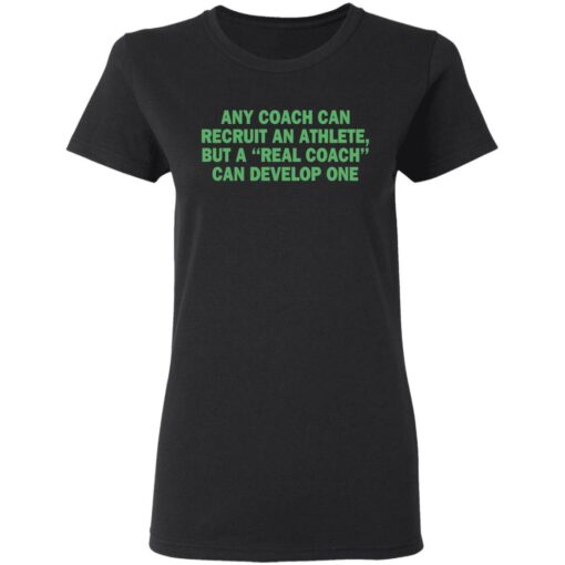 Any coach can recruit an athlete, but a real coach can develop one shirt $19.95