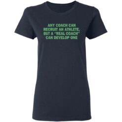 Any coach can recruit an athlete, but a real coach can develop one shirt $19.95 redirect03302021230314 3