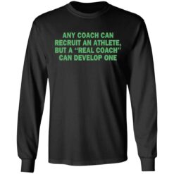 Any coach can recruit an athlete, but a real coach can develop one shirt $19.95