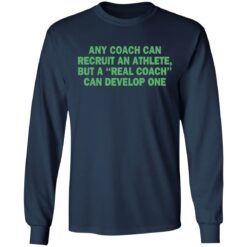 Any coach can recruit an athlete, but a real coach can develop one shirt $19.95