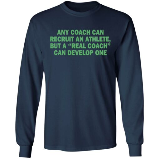 Any coach can recruit an athlete, but a real coach can develop one shirt $19.95 redirect03302021230314 5