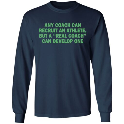 Any coach can recruit an athlete, but a real coach can develop one shirt $19.95