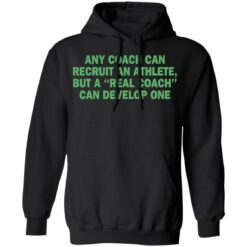 Any coach can recruit an athlete, but a real coach can develop one shirt $19.95 redirect03302021230314 6