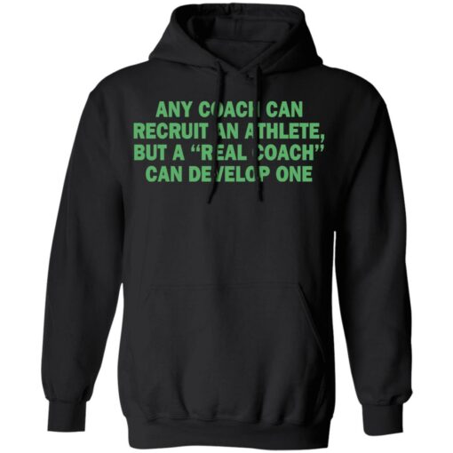 Any coach can recruit an athlete, but a real coach can develop one shirt $19.95 redirect03302021230314 6