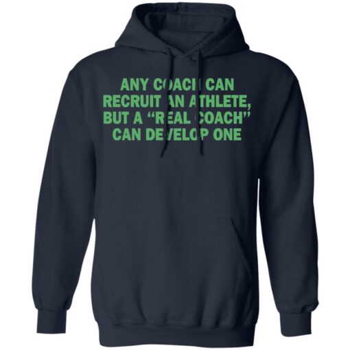Any coach can recruit an athlete, but a real coach can develop one shirt $19.95 redirect03302021230314 7