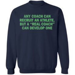Any coach can recruit an athlete, but a real coach can develop one shirt $19.95 redirect03302021230315