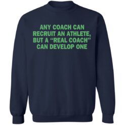 Any coach can recruit an athlete, but a real coach can develop one shirt $19.95