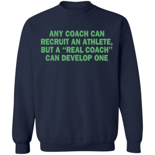 Any coach can recruit an athlete, but a real coach can develop one shirt $19.95