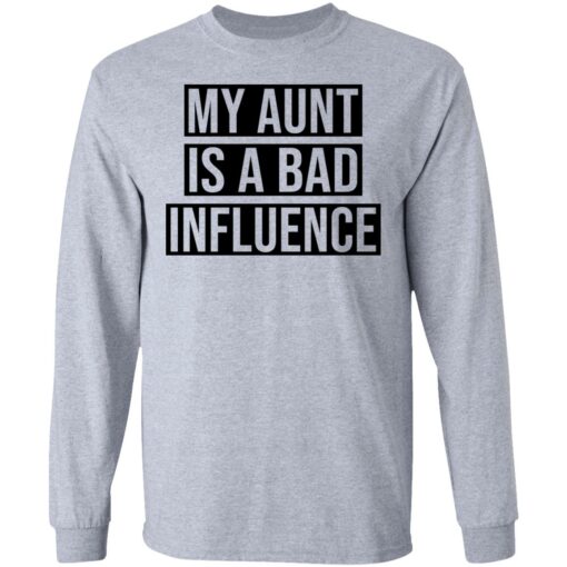 My aunt is a bad influence shirt $19.95