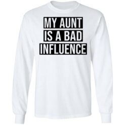 My aunt is a bad influence shirt $19.95