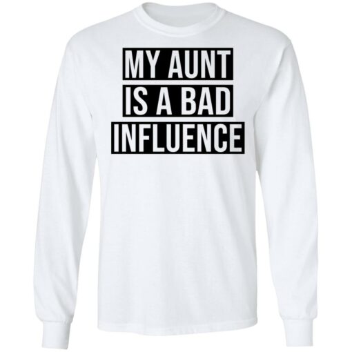 My aunt is a bad influence shirt $19.95