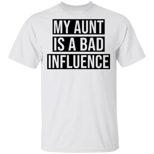 My aunt is a bad influence shirt $19.95