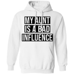 My aunt is a bad influence shirt $19.95