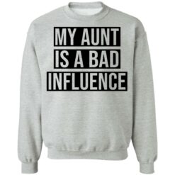 My aunt is a bad influence shirt $19.95