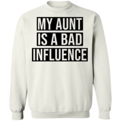 My aunt is a bad influence shirt $19.95