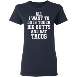 All I want to do is touch big butts and eat tacos shirt $19.95 redirect03312021000314 3