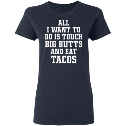 All I want to do is touch big butts and eat tacos shirt $19.95 redirect03312021000314 3
