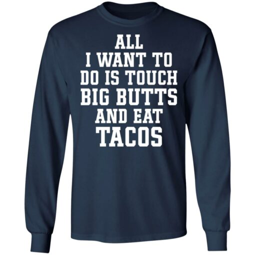 All I want to do is touch big butts and eat tacos shirt $19.95