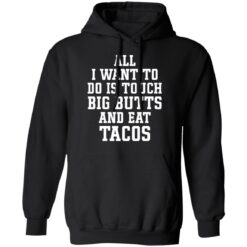 All I want to do is touch big butts and eat tacos shirt $19.95 redirect03312021000314 6