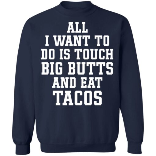 All I want to do is touch big butts and eat tacos shirt $19.95 redirect03312021000314 9