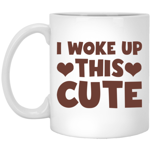 I woke up this cute mug $14.95