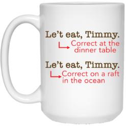 Le't eat, Timmy correct at the dinner table mug $14.95