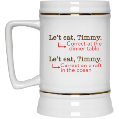 Le't eat, Timmy correct at the dinner table mug $14.95