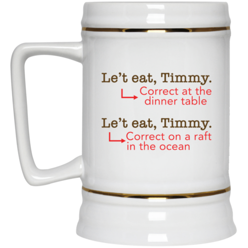 Le't eat, Timmy correct at the dinner table mug $14.95