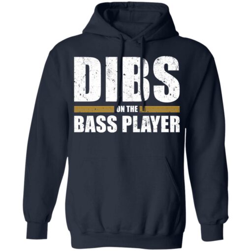 Dibs on the bass player shirt $19.95