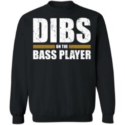 Dibs on the bass player shirt $19.95