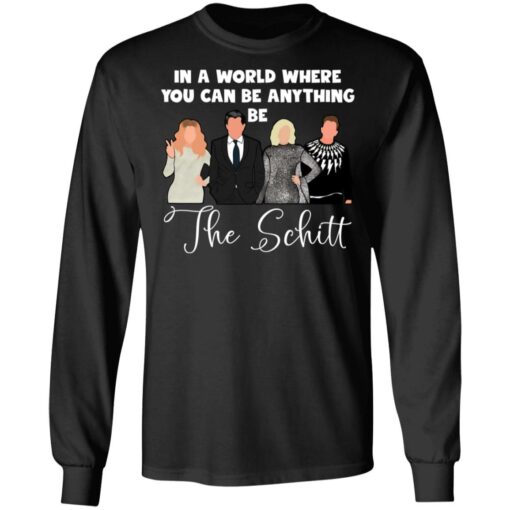 In a world where you can be anything be the Schitt shirt $19.95