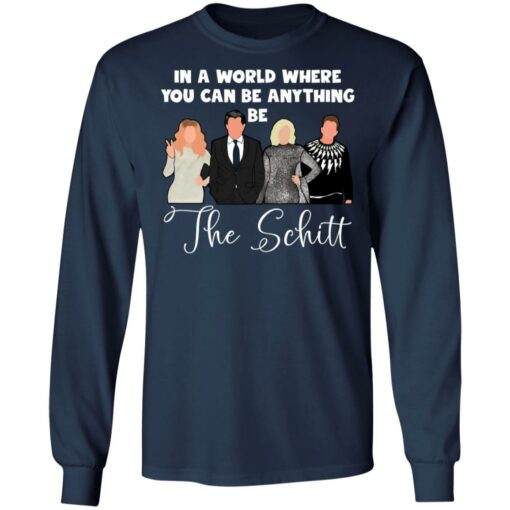 In a world where you can be anything be the Schitt shirt $19.95