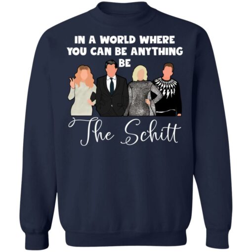 In a world where you can be anything be the Schitt shirt $19.95