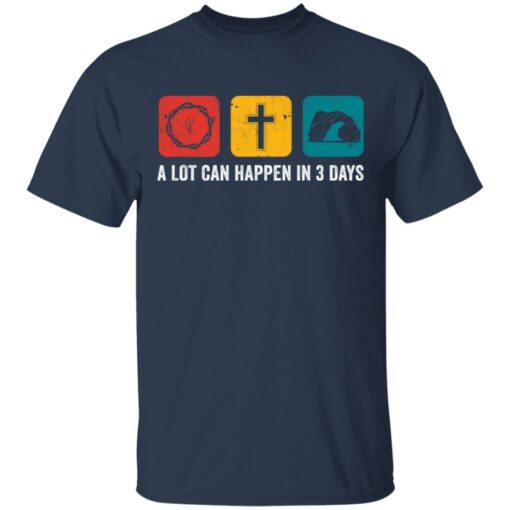 A lot can happen in 3 days shirt $19.95
