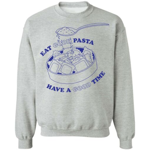 Eat good pasta have a good time shirt $19.95