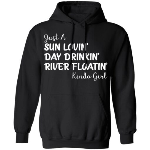 Just a sun Lovin’ day drinkin’ river floatin’ Kinda girl shirt $19.95