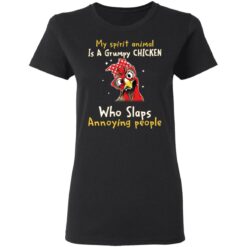 My spirit animal is a grumpy chicken who slaps annoying people shirt $19.95