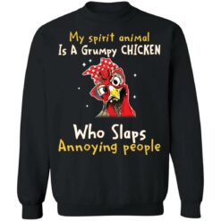 My spirit animal is a grumpy chicken who slaps annoying people shirt $19.95