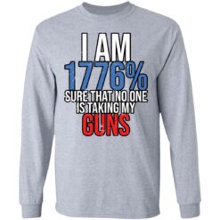 I am 1776% sure that no one is taking my guns shirt $19.95