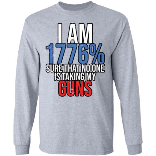 I am 1776% sure that no one is taking my guns shirt $19.95