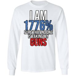 I am 1776% sure that no one is taking my guns shirt $19.95