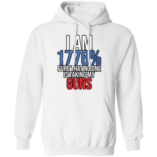 I am 1776% sure that no one is taking my guns shirt $19.95